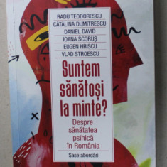 SUNTEM SANATOSI LA MINTE ? DESPRE SANATATEA PSIHICA IN ROMANIA de RADU TEODORESCU ...VLAD STROESCU , 2022