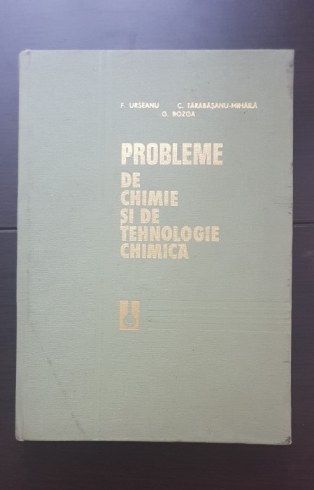 Probleme de chimie și de tehnologie chimică - Florian Urseanu, Corneliu Tărăbășanu-Mihăilă, Grigore Bozga