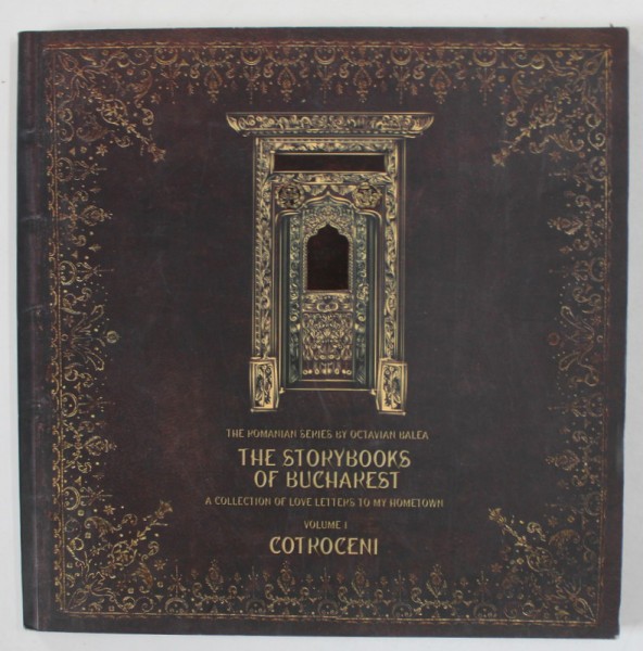 THE STORYBOOKS OF BUCHAREST by OCTAVIAN BALEA , VOLUME I : COTROCENI , ALBUM FOTOGRAFIC , TEXT IN LIMBA ENGLEZA , 2016