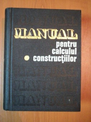 MANUAL PENTRU CALCULUL CONSTRUCTIILOR , VOL I , BAZELE TEORETICE DE CALCUL AL CONSTRUCTIILOR de ANDREI D. CARACOSTEA , 1977 foto