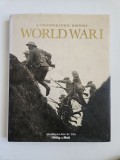 Cumpara ieftin A Photographic History of World War I (O istorie fotografica a Primului Razboi Mondial), London 2005