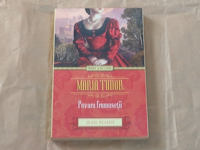 JEAN PLAIDY - MARIA TUDOR Povara frumusetii