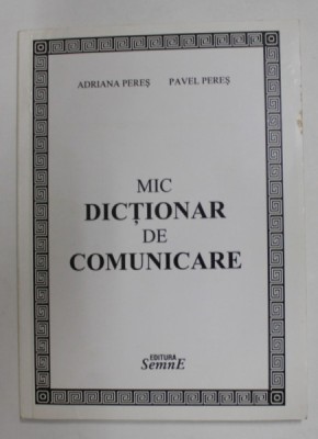 MIC DICTIONAR DE COMUNICARE de ADRIANA PERES si PAVEL PERES , 2010 , foto
