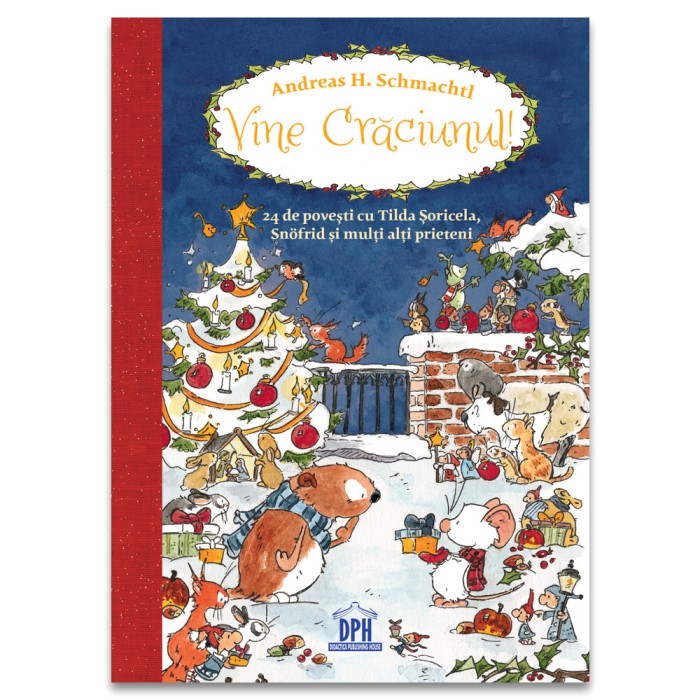 Vine Craciunul! 24 De Povesti Cu Tilda, Snofrid Si Alti Prieteni, Andreas H. Schmachtl - Editura DPH