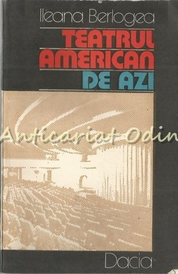 Teatrul American De Azi - Ileana Berlogea - Tiraj: 4520 Exemplare