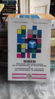 GHID PRIVIND METODOLOGIA DE ELABORARE SI SUSTINERE A LUCRARILOR DE LICENTA IN DOMENIUL ECONOMIC - AURELIAN BONDREA foto