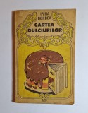 Cartea dulciurilor &ndash; Aut. Irina Dordea, București, an 1986