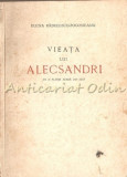 Cumpara ieftin Vieata Lui Alecsandri - Elena Radulescu-Pogodeanu - 1940