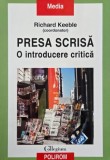 Presa scrisa. O introducere critica - Richard Keeble (coordinator)