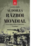 Al Doilea Razboi Mondial. Actiuni militare, politice si diplomatice - Leonida Loghin