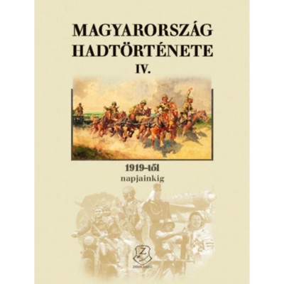 Magyarorsz&amp;aacute;g hadt&amp;ouml;rt&amp;eacute;nete IV. - 1919-től napjainkig foto