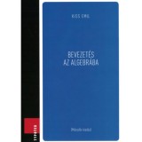 Bevezet&eacute;s az algebr&aacute;ba - Kiss Emil