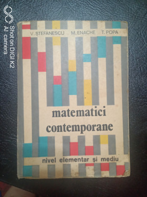 Matematici contemporane nivel elementar si mediu-V.Stefanescu,M.Enache,T.Popa foto