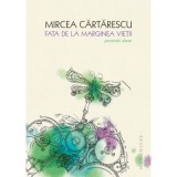 Fata de la marginea vietii. Povestiri alese - Mircea Cartarescu