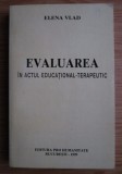 Evaluarea in actul educational-terapeutic / Elena Vlad