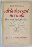 ARTA DE A REUSI IN VIATA - CUM SA - TI FACI PRIETENI - UN GHID AL VIETII PRACTICE de DALE CARNEGIE