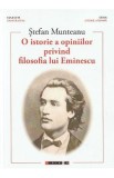 O istorie a opiniilor privind filosofia lui Eminescu Vol. 1- Stefan Munteanu