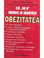 Ioan Dragan - Cei 50 H inamici ai sanatatii - Obezitatea (Editia: 2005) foto