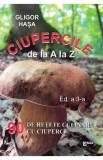 Ciupercile de la A la Z. 90 de retete culinare cu ciuperci - Gligor Hasa