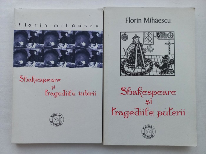 FLORIN MIHAESCU - SHAKESPEARE SI TRAGEDIILE IUBIRII + TRAGEDIILE PUTERII