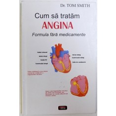 CUM SA TRATAM ANGINA - FORMULA FARA MEDICAMENTE de TOM SMITH , 2007