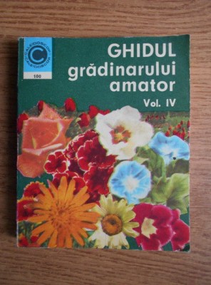 Stefan Balanescu - Ghidul gradinarului amator volumul 4 foto