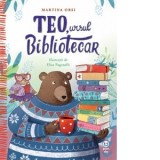 Teo, ursul bibliotecar - Anamaria Gebaila, Martina Orsi