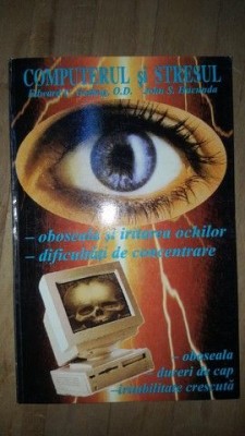 Computerul si stresul- Edward C. Godning,O.D. John S. Hacunda foto