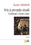 Arta si perceptia vizuala. O psihologie a vazului creator - Polirom
