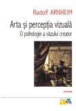 Arta şi percepţia vizuală. O psihologie a văzului creator