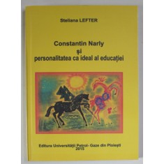 CONSTANTIN NARLY SI PERSONALITATEA CA IDEAL AL EDUCATIEI de STELIANA LEFTER , 2015