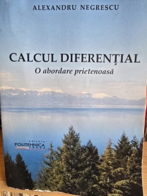 Calcul diferential. O abordare prietenoasa - Alexandru Negrescu foto