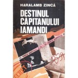 Haralamb Zinca - Destinul capitanului Iamandi - Pe urmele agentului &quot;B - 39&quot; - roman - Cartea a patra - 121887
