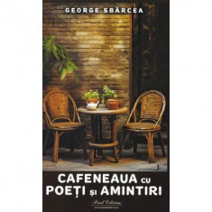 Cafeneaua cu poeti si amintiri - George Sbarcea