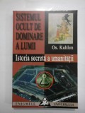 SISTEMUL OCULT DE DOMINARE A LUMII - ISTORIA SECRETA A UMANITATII - Os. Kuhlen