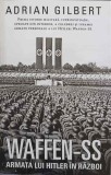 WAFFEN-SS, ARMATA LUI HITLER IN RAZBOI-ADRIAN GILBERT-359331
