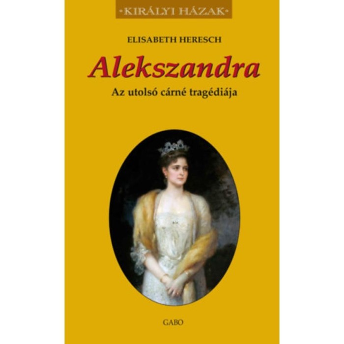 Alekszandra - Az utols&oacute; c&aacute;rn&eacute; trag&eacute;di&aacute;ja - Elisabeth Heresch