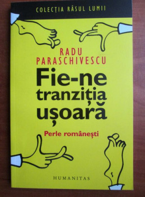 Radu Paraschivescu - Fie-ne tranzitia usoara foto