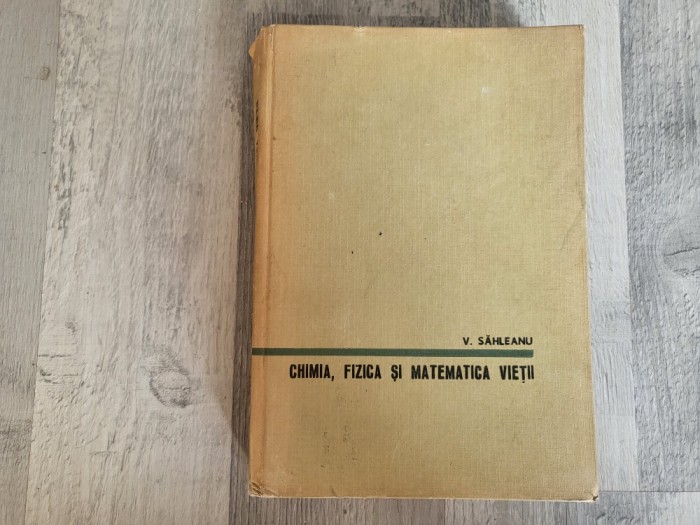 Chimia,fizica si matematica vietii de Victor Sahleanu