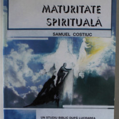 MATURITATE SPIRITUALA de SAMUEL COSTIUC , UN STUDIU BIBLIC DUPA LUCRAREA ' THE SPIRITUAL MAN ' , VOLUMUL I , ANII '2000
