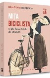 Mita Biciclista si alte femei fatale de altadata - Dan-Silviu Boerescu