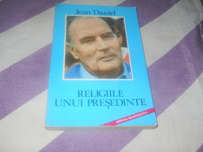 Religiile Unui Presedinte al Frantei, Fran&amp;ccedil;ois Mitterrand - Jean Daniel, 1990 foto