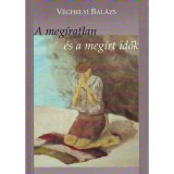 A meg&iacute;ratlan &eacute;s a meg&iacute;rt idők - V&eacute;ghelyi Bal&aacute;zs