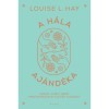 A h&aacute;la aj&aacute;nd&eacute;ka - Napl&oacute;, amely seg&iacute;t megtapasztalni &eacute;leted &aacute;ld&aacute;sait - Louise L. Hay