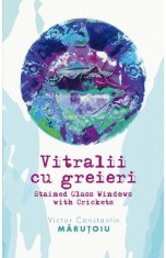 Vitralii cu greieri - Victor Constantin Marutoiu