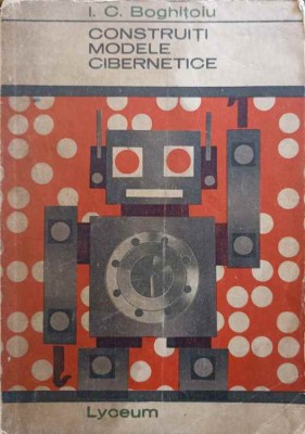 CONSTRUITI MODELE CIBERNETICE-I.C. BOGHITOIU-202291 foto
