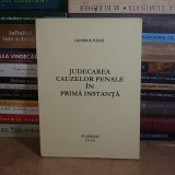 GEORGE PANA - JUDECAREA CAUZELOR PENALE IN PRIMA INSTANTA , PLOIESTI , 2008 *