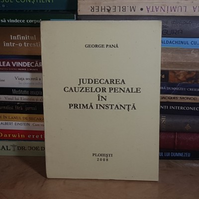 GEORGE PANA - JUDECAREA CAUZELOR PENALE IN PRIMA INSTANTA , PLOIESTI , 2008 * foto