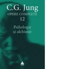 Opere Complete vol.12. Psihologie si alchimie - Carl Gustav Jung