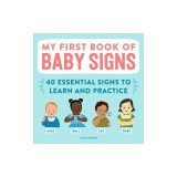 My First Book of Baby Signs: 40 Essential Signs to Learn and Practice